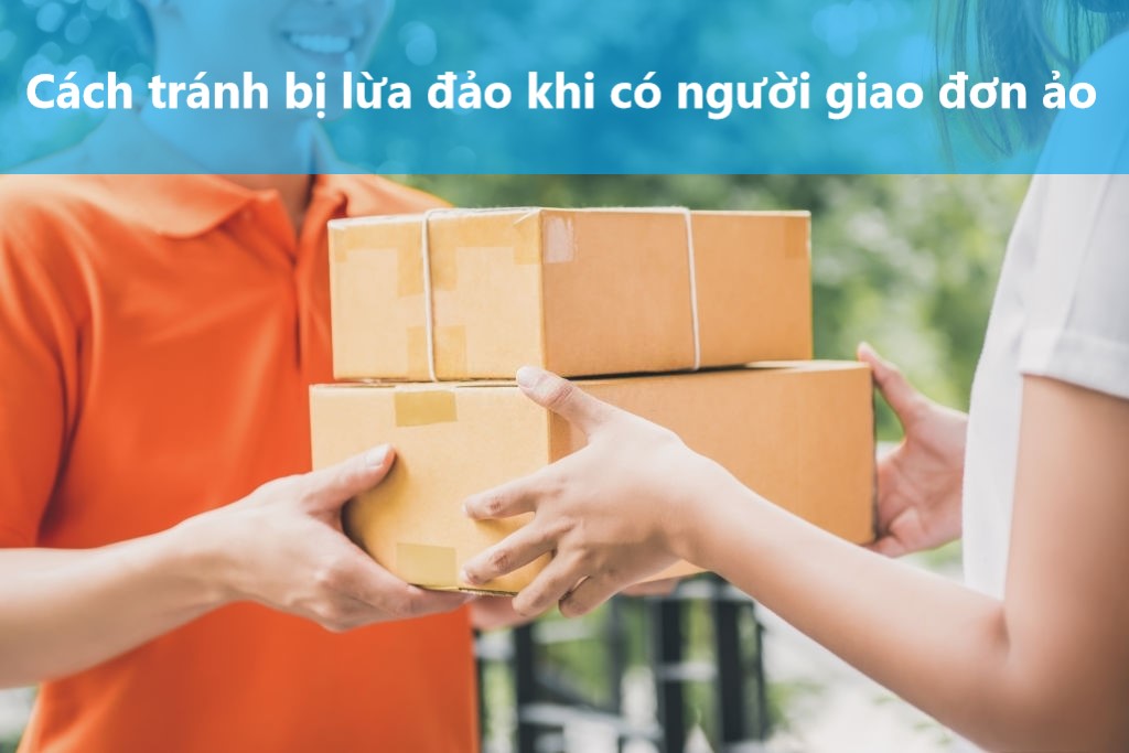 Làm sao để tránh bị lừa đảo khi có người giao đơn ảo  