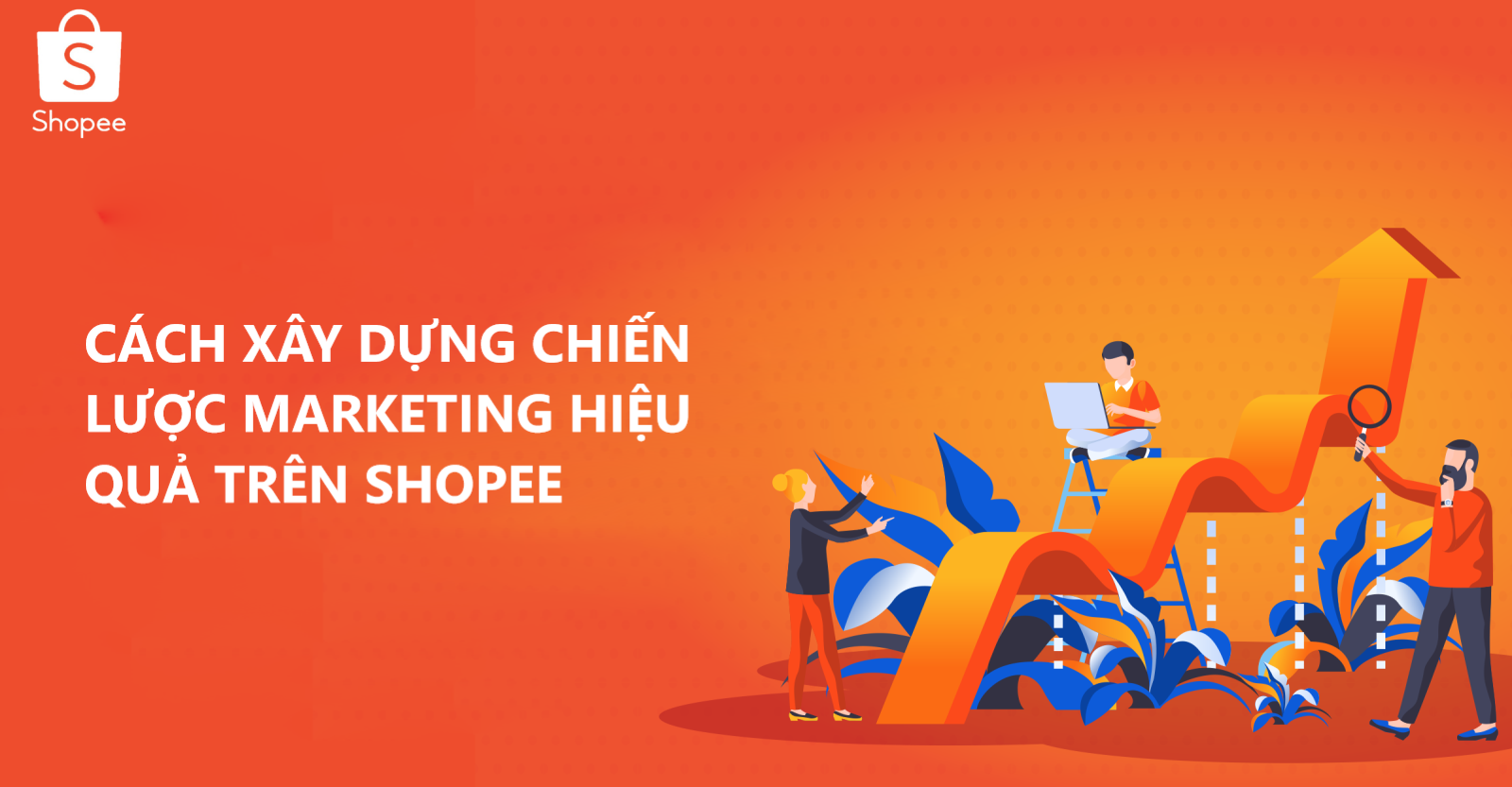 Bật mí cách xây dựng chiến lược marketing hiệu quả trên Shopee 