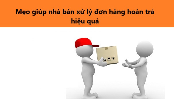 Mẹo giúp nhà bán xử lý đơn hàng hoàn trả hiệu quả trên Shopee 