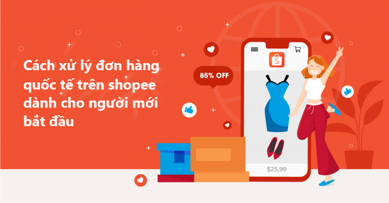 Hướng dẫn xử lý đơn hàng quốc tế trên Shopee dành cho người mới bắt đầu