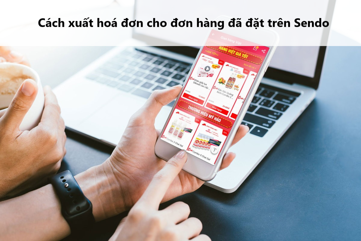 Hướng dẫn xuất hoá đơn cho các đơn hàng đặt mua trên Sendo 