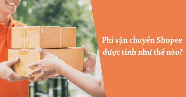 Cách tính phí vận chuyển Shopee cho người bán