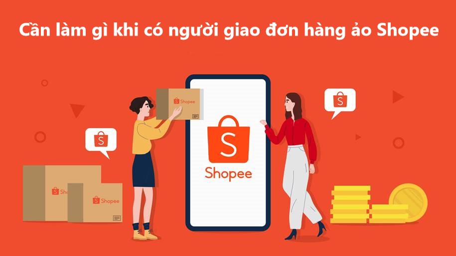 Cần làm gì khi có người giao đơn hàng ảo Shopee cho tôi? 