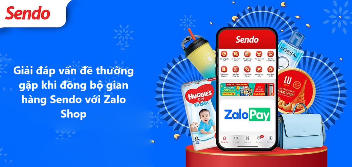  Giải đáp các vấn đề thường gặp khi đồng bộ cửa hàng Sendo với Zalo shop 