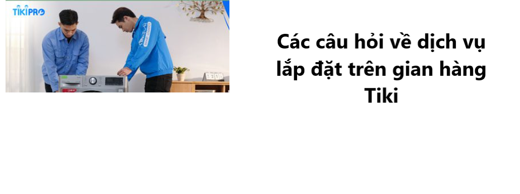 Giải đáp các câu hỏi thường gặp về dịch vụ lắp đặt trên gian hàng Tiki 