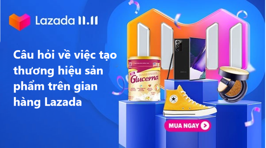 Giải đáp các câu hỏi về việc tạo thương hiệu cho gian hàng Lazada