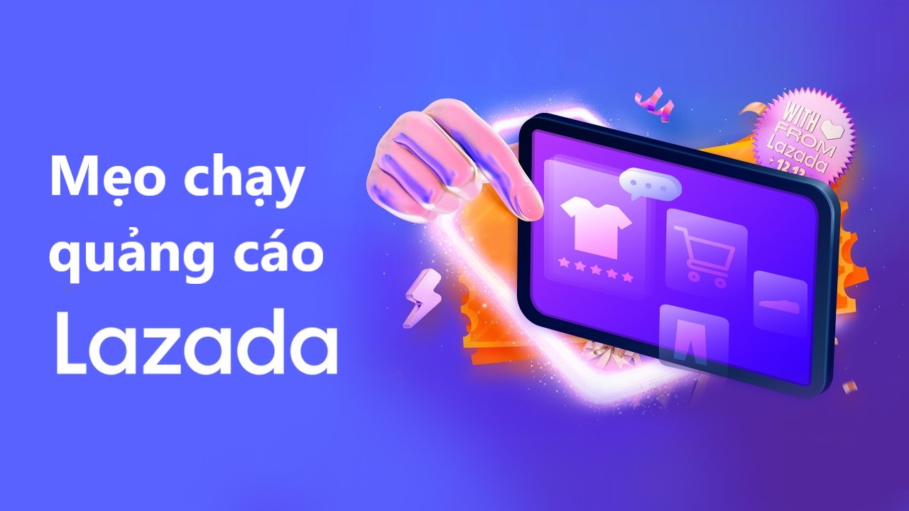 Mẹo chạy quảng cáo trên Lazada hiệu quả dành cho người mới