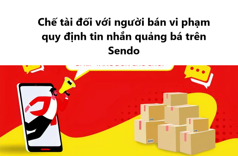 Nắm rõ chế tài đối với người bán vi phạm quy định tin nhắn quảng bá trên Sendo 