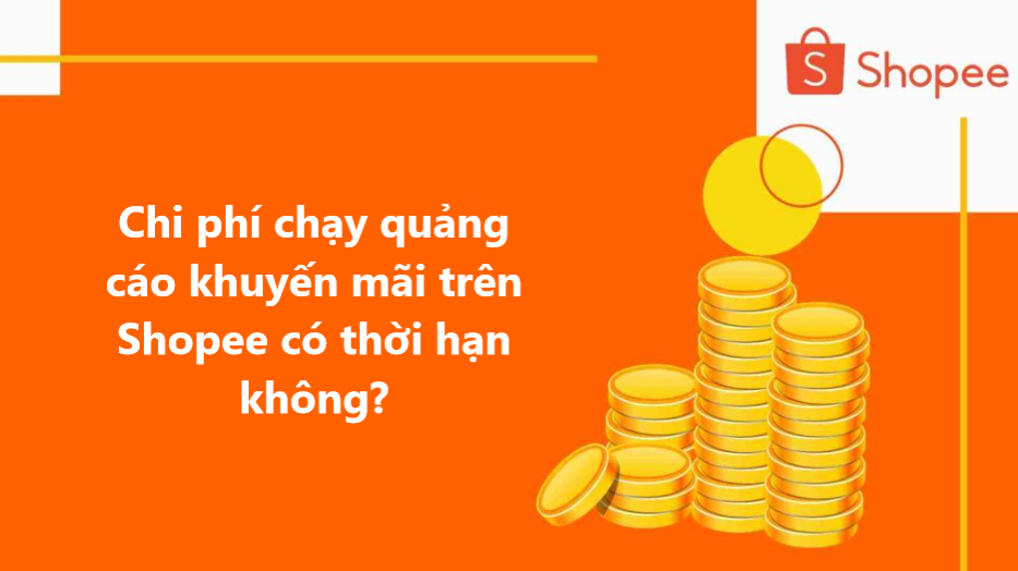 Chi phí chạy quảng cáo khuyến mãi trên Shopee có thời hạn không? 