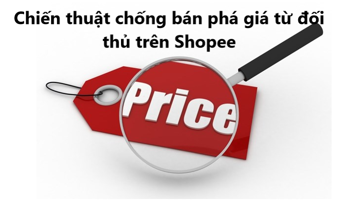 Chiến thuật chống bán phá giá trên Shopee từ đối thủ 
