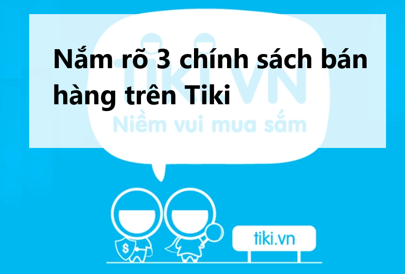 Kinh doanh online thành công với 3 chính sách bán hàng trên Tiki 