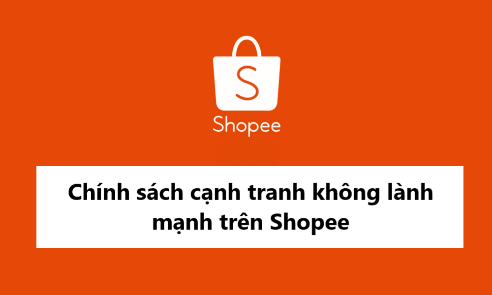 Tìm hiểu về chính sách cạnh tranh không lành mạnh dành cho Người bán tại Shopee
