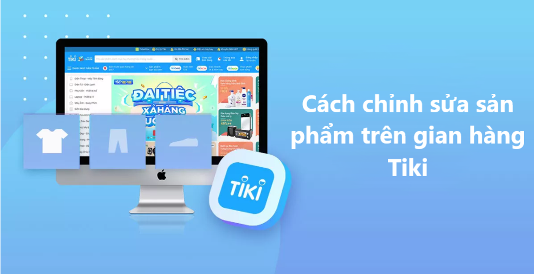 Hướng dẫn người bán chỉnh sửa nội dung sản phẩm trên Tiki 