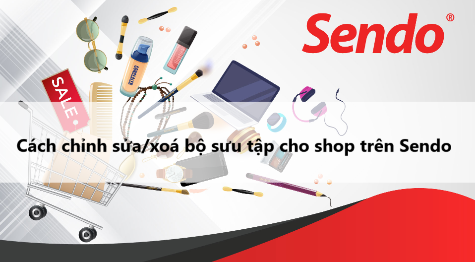 Hướng dẫn chỉnh sửa/xoá bộ sưu tập cho shop trên Sendo 