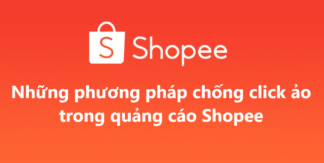 Những phương pháp chống click ảo trong quảng cáo shopee cực hiệu quả