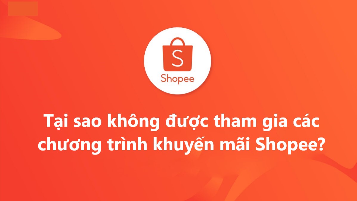 Tại sao bạn không được tham gia các chương trình khuyến mãi của Shopee?