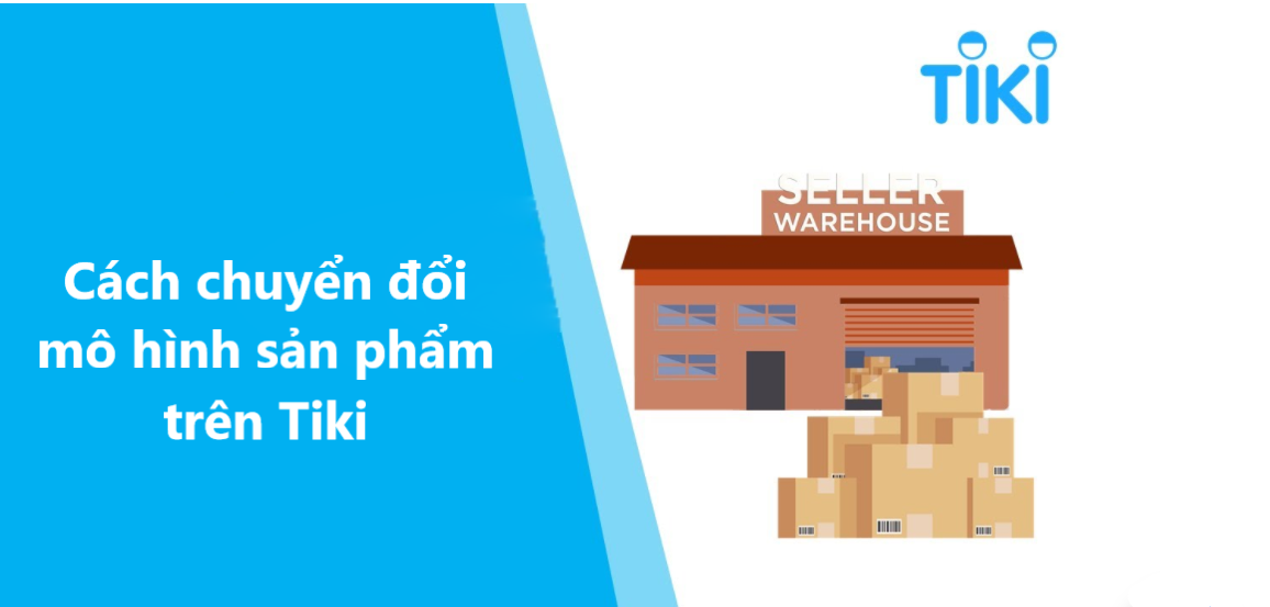 Kinh doanh phù hợp hơn với cách chuyển đổi mô hình sản phẩm trên Tiki 