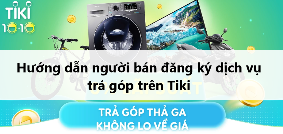 Hướng dẫn người bán đăng ký dịch vụ trả góp trên Tiki 