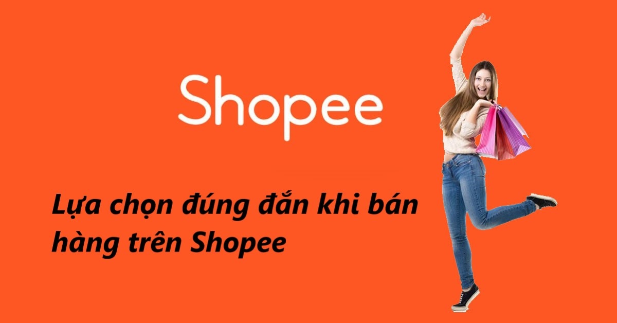 Tại sao bán hàng trên Shopee là lựa chọn đúng đắn 