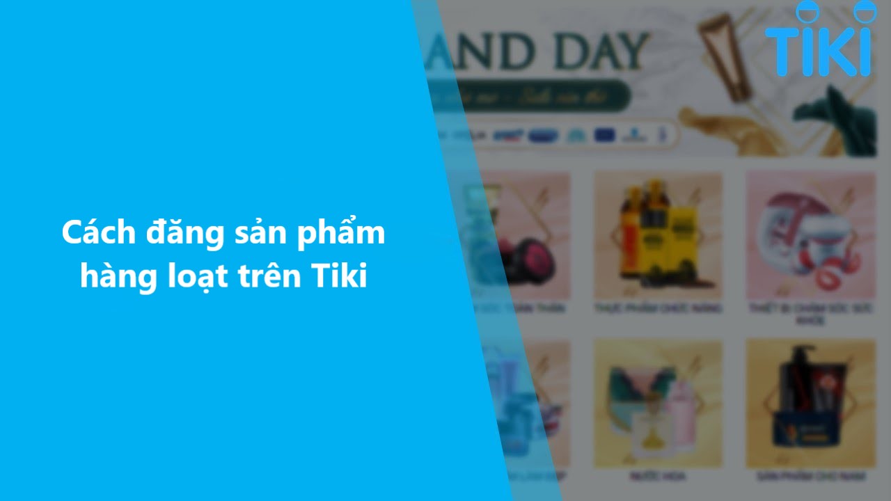 Hướng dẫn cách đăng sản phẩm hàng loạt trên gian hàng Tiki 