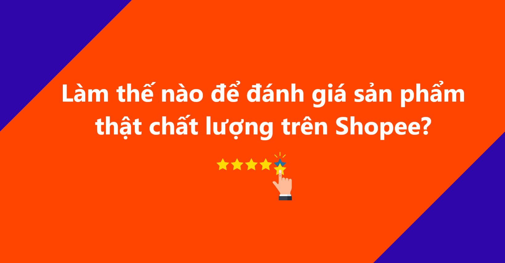 Làm thế nào để có một đánh giá sản phẩm thật chất lượng trên Shopee?