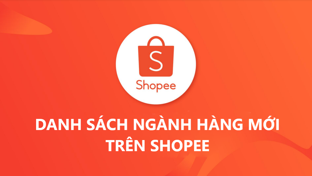 Danh sách ngành hàng mới trên Shopee mà người bán cần nắm rõ