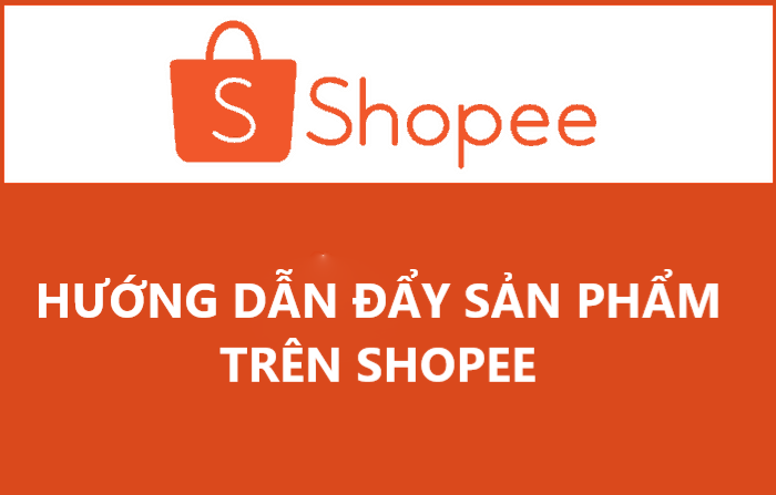 Tổng hợp các cách đẩy sản phẩm đăng bán trên Shopee hiệu quả nhất