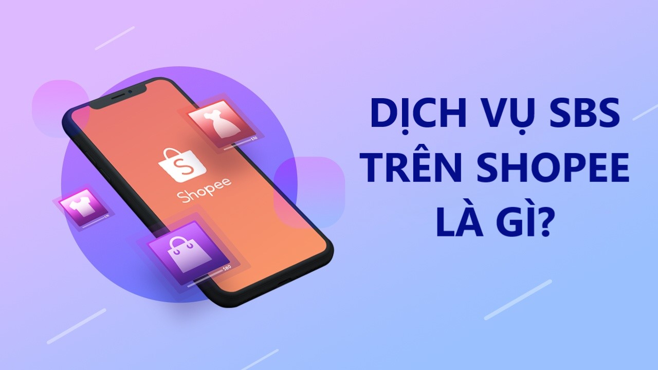 Dịch vụ SBS trên Shopee là gì? Cách sử dụng SBS như thế nào?