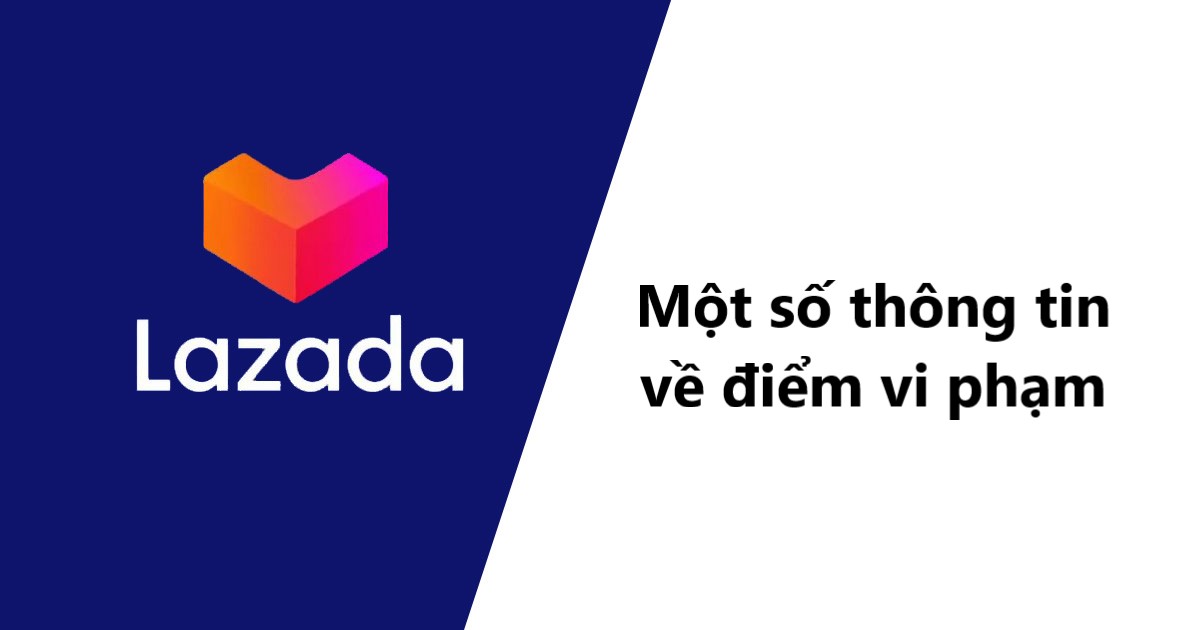 Tổng hợp tất cả những thông tin về Điểm vi phạm trên Lazada