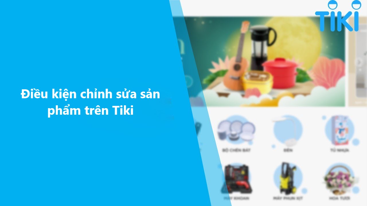 Điều kiện chỉnh sửa sản phẩm trên Tiki nhà bán cần biết 