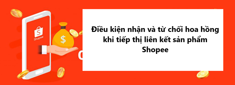Điều kiện ghi nhận/từ chối hoa hồng khi tiếp thị liên kết sản phẩm Shopee 
