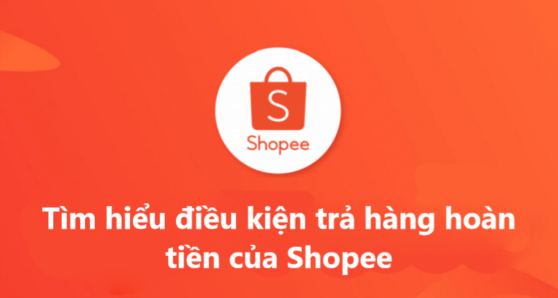 Tìm hiểu điều kiện trả hàng hoàn tiền của Shopee 