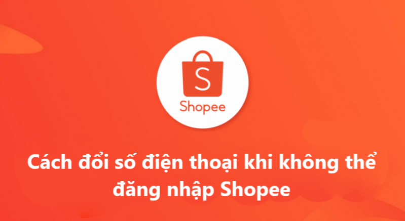 Cách đổi số điện thoại khi không thể đăng nhập Shopee nhanh chóng 