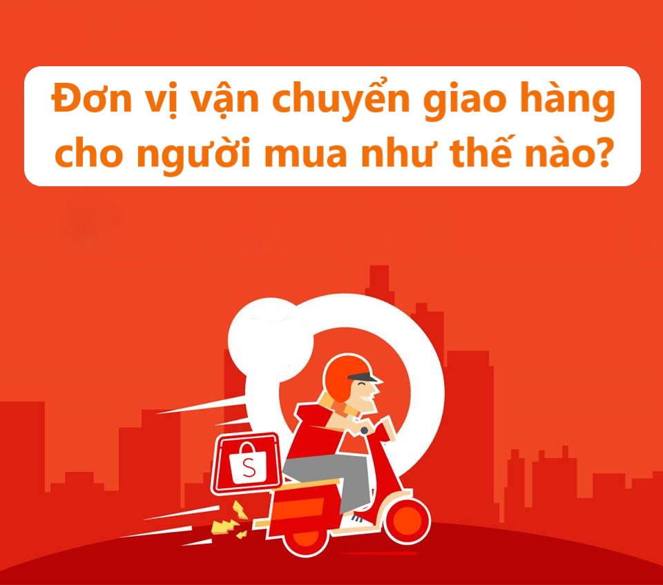 Đơn vị vận chuyển giao hàng cho người mua như thế nào?