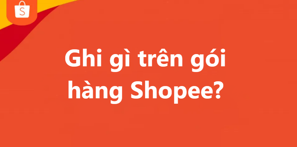 Người bán cần ghi những thông tin gì trên gói hàng Shopee?