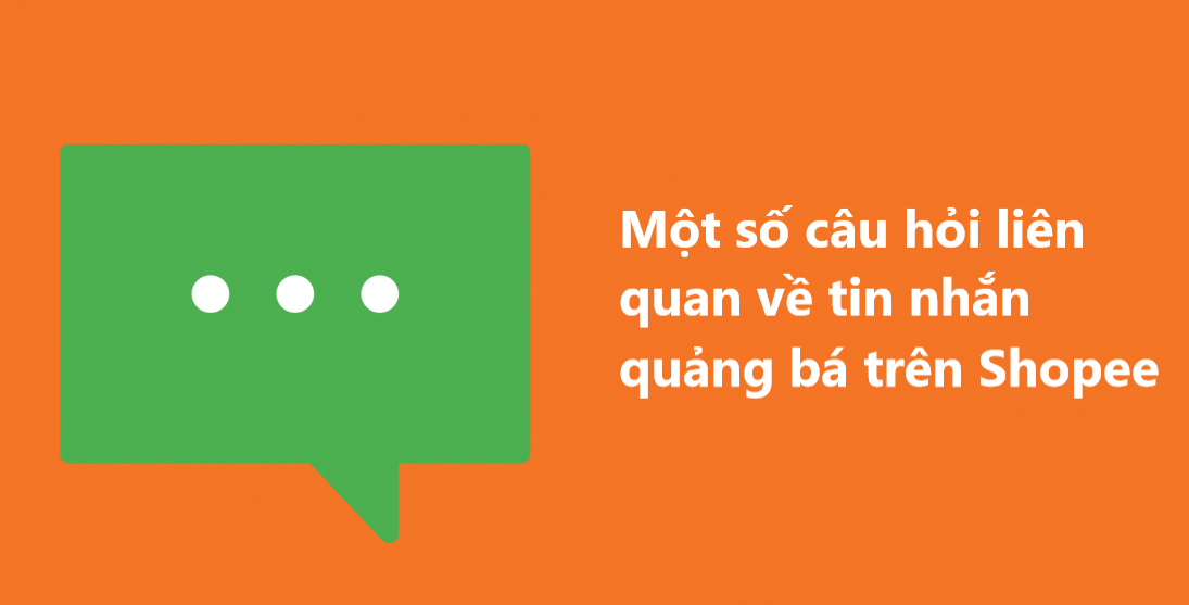 Một số câu hỏi liên quan về tin nhắn quảng bá trên Shopee 