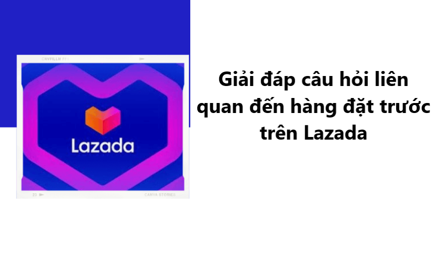 Giải đáp câu hỏi liên quan đến hàng đặt trước trên Lazada 