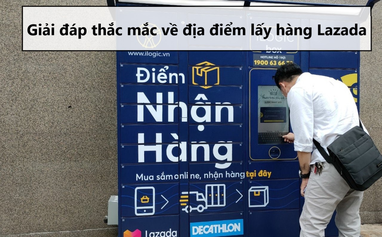 Giải đáp thắc mắc về dịch vụ điểm lấy hàng trên Lazada 