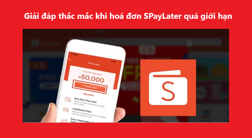 Giải đáp thắc mắc khi hoá đơn SPayLater quá giới hạn