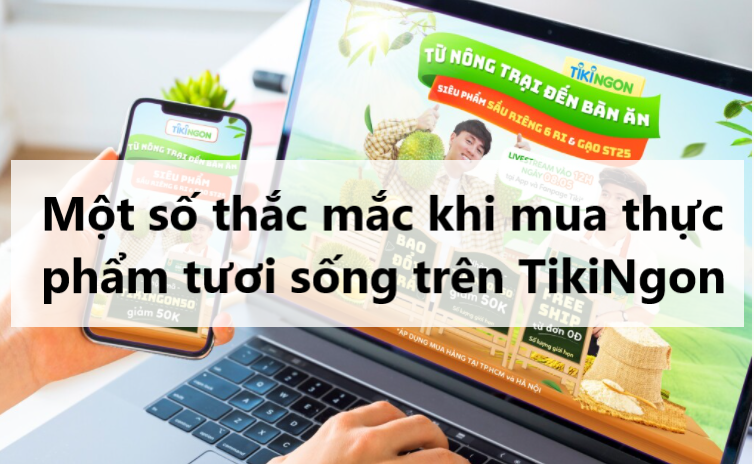 Giải đáp thắc mắc khi mua thực phẩm tươi sống trên TikiNgon