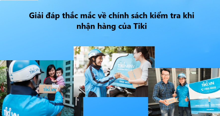 Giải đáp thắc mắc về chính sách kiểm tra khi nhận hàng của Tiki 