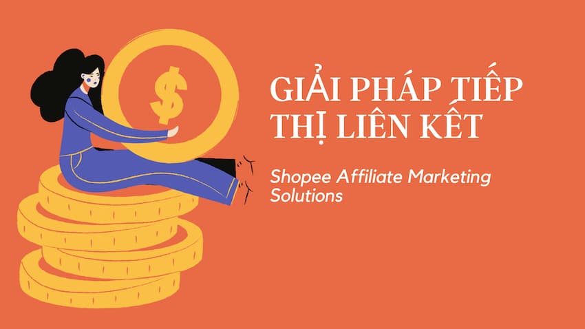 Giải pháp tiếp thị liên kết trên Shopee là gì? Cách sử dụng giải pháp THLK