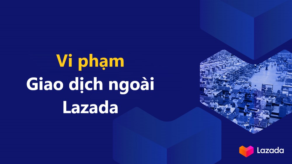 Hình phạt cho hành vi nhà bán giao dịch bên ngoài Lazada