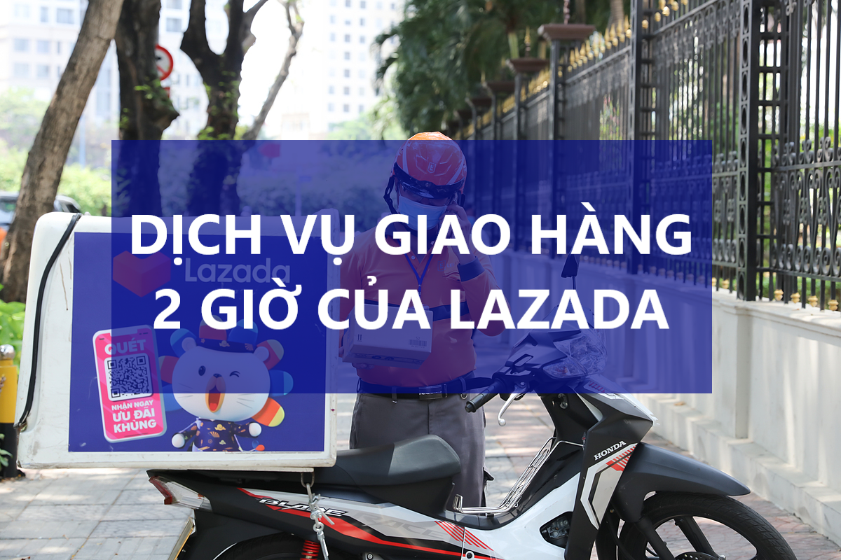 Tìm hiểu về dịch vụ giao hàng 2 giờ của Lazada