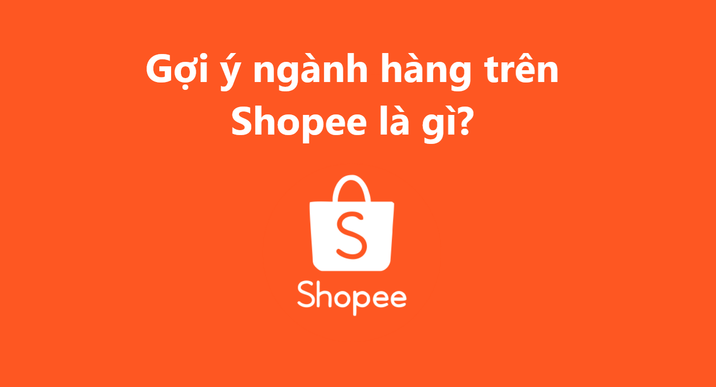 Tìm hiểu về tính năng gợi ý ngành hàng trên Shopee