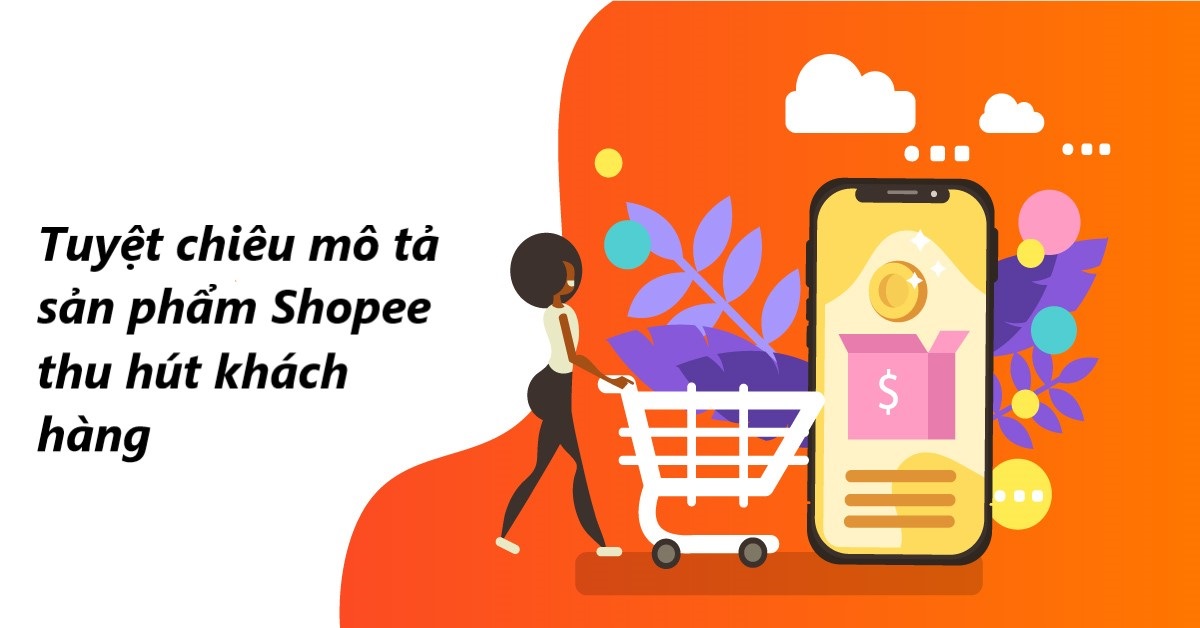 Tuyệt chiêu mô tả sản phẩm Shopee chuẩn thu hút khách hàng 