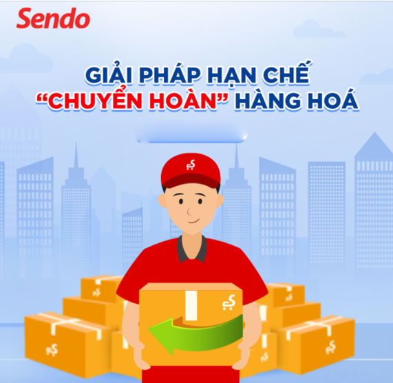 6 giải pháp hạn chế “chuyển hoàn” khi kinh doanh trên Sendo 