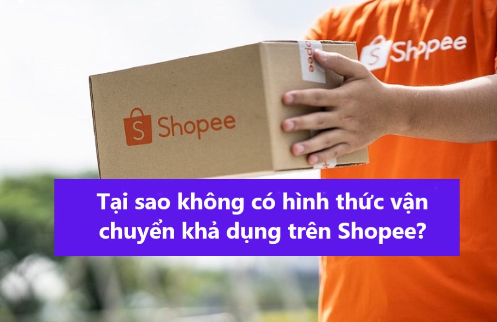 Tại sao không có hình thức vận chuyển khả dụng trên Shopee?
