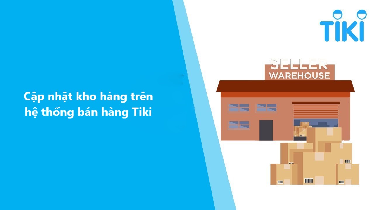 Hướng dẫn cập nhật kho hàng khi kinh doanh online trên Tiki 