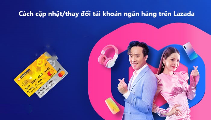 Hướng dẫn người bán cập nhật/thay đổi tài khoản ngân hàng trên Lazada